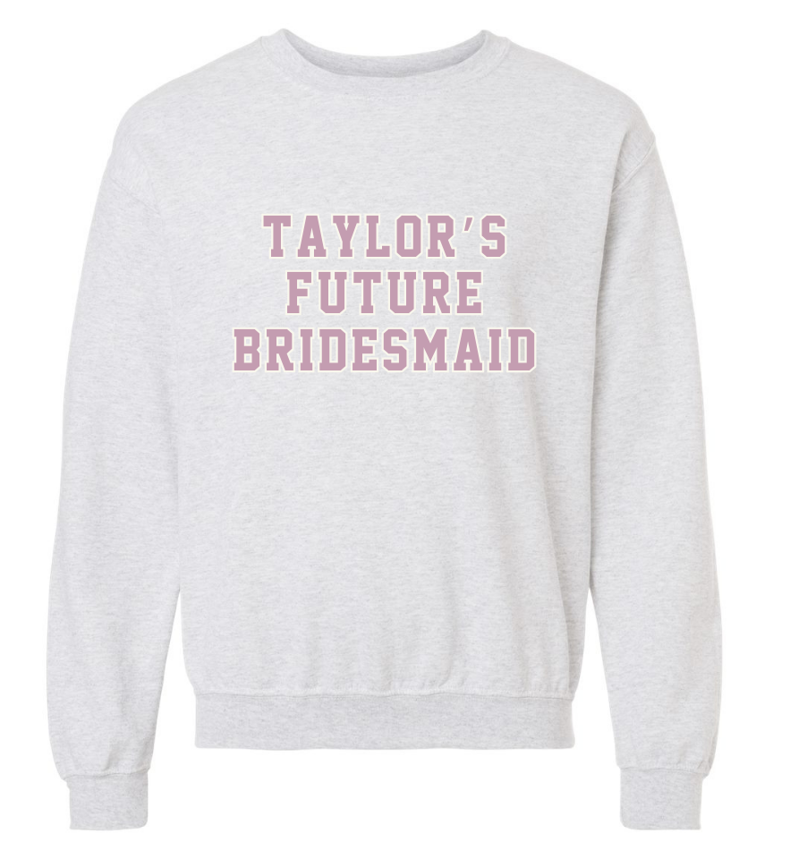 'TAYLOR'S FUTURE BRIDESMAID' UNISEX PULLOVER