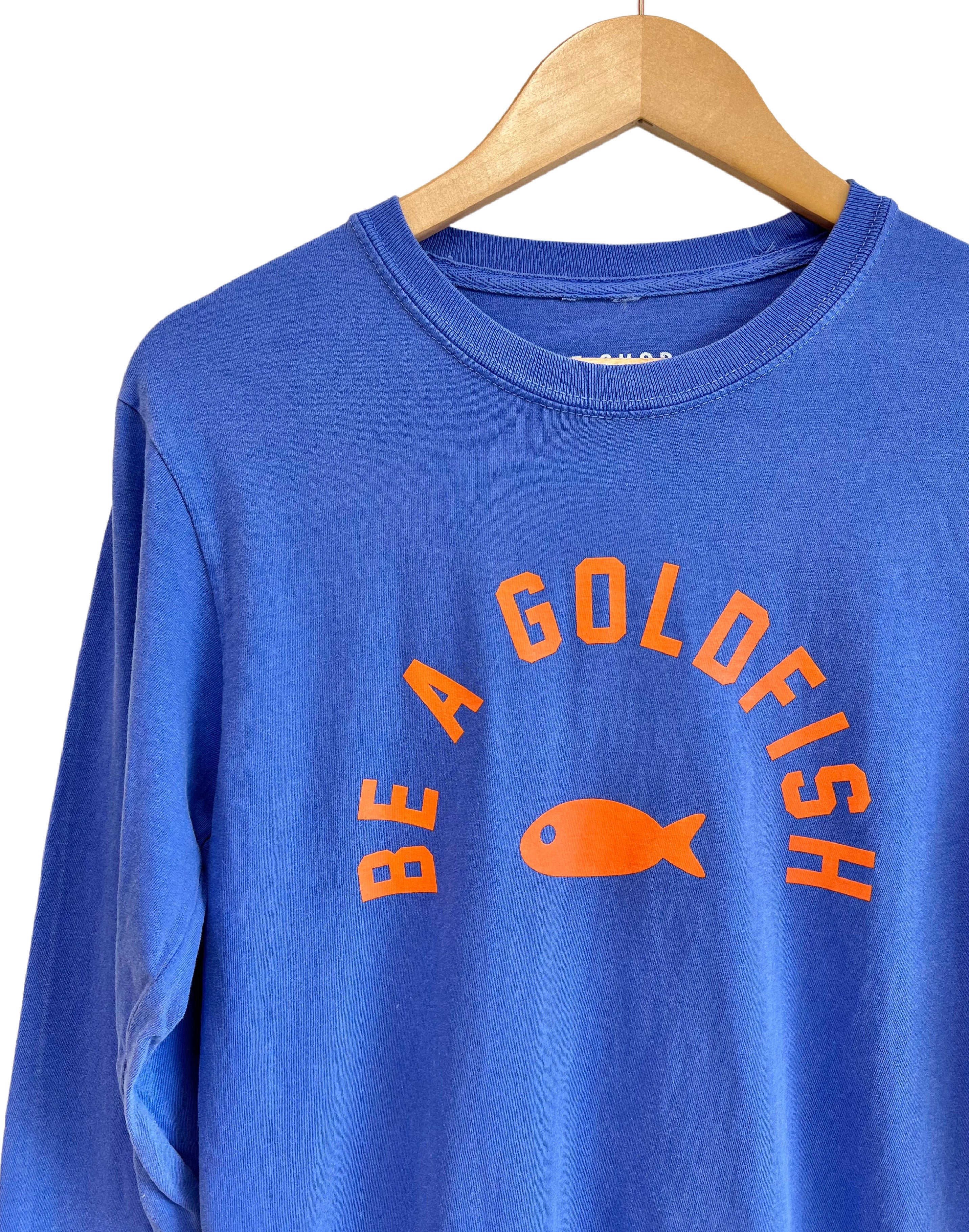 'BE A GOLDFISH' UNISEX LONG SLEEVE TEE