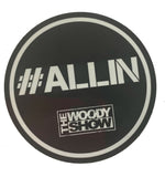 The Woody Show 'ALL IN' Sticker