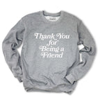 'THANK YOU FOR BEING A FRIEND' UNISEX PULLOVER