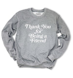 'Thank You for Being a Friend' Unisex Grey Pullover Sweatshirt