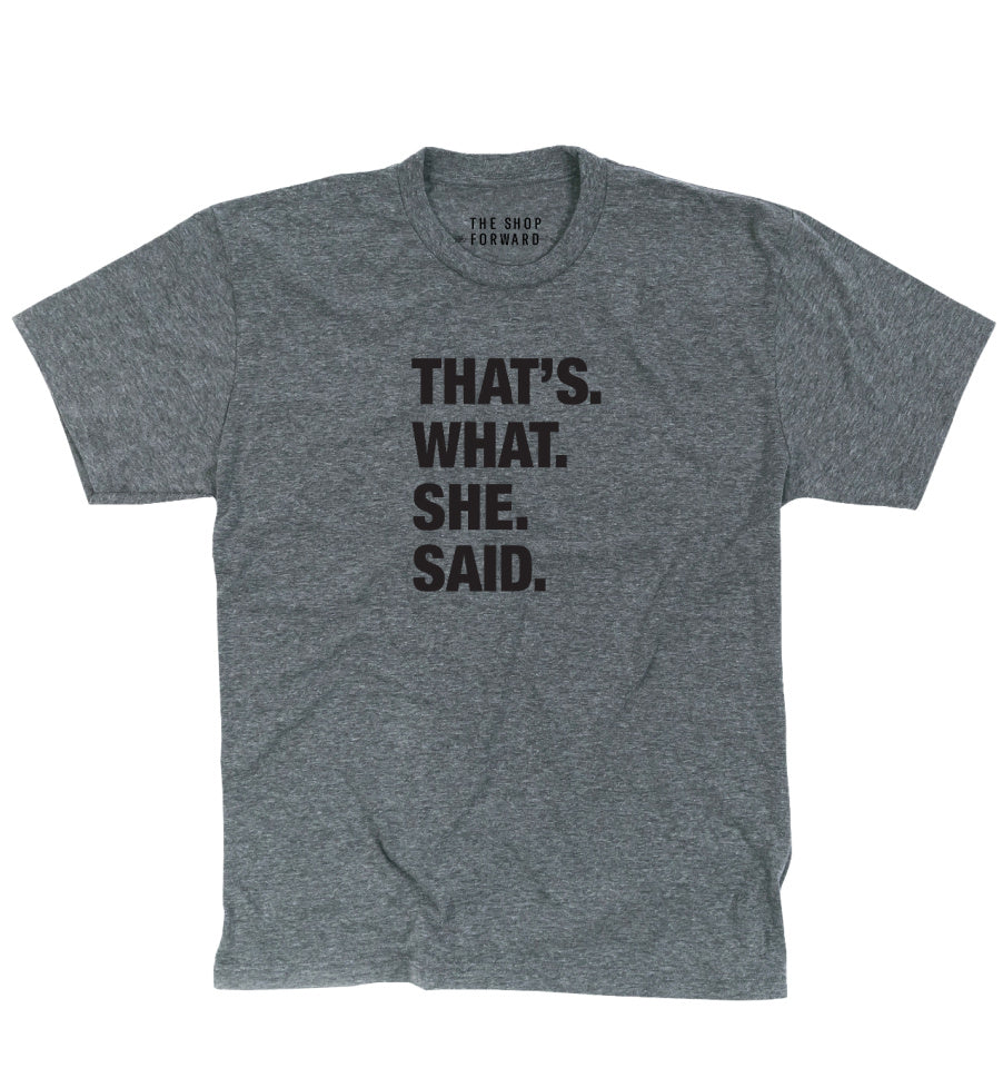 4 THINGS® 'THAT'S WHAT SHE SAID' UNISEX TEE